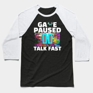 Game Paused Talk Fast Baseball T-Shirt